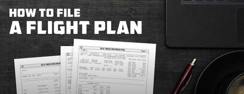 How to File a Flight Plan: Step-By-Step Guide